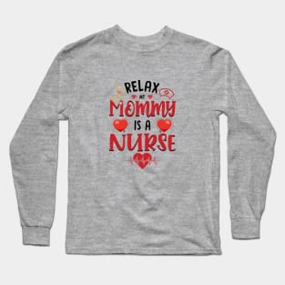 Relax My Mommy is a Nurse Long Sleeve T-Shirt